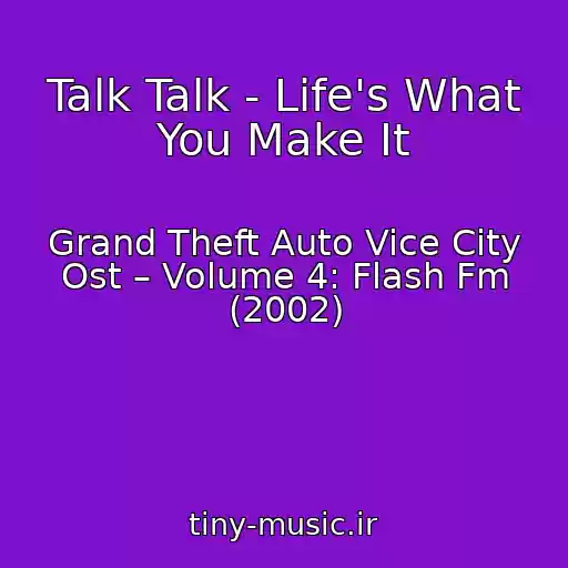کاور آهنگ Talk Talk - Life's What You Make It از Grand Theft Auto Vice City Ost – Volume 4: Flash Fm (2002)