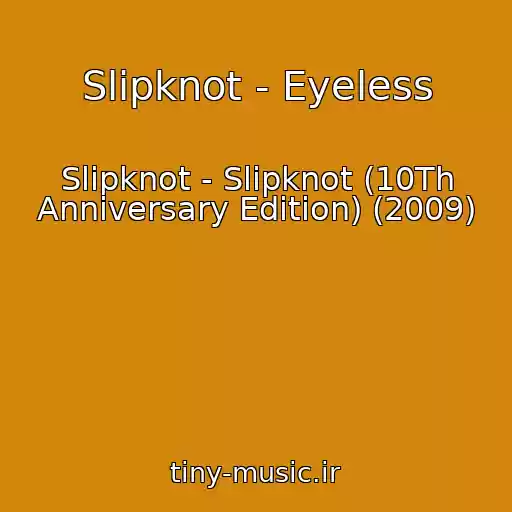 کاور آهنگ Slipknot - Eyeless از Slipknot - Slipknot (10Th Anniversary Edition) (2009)