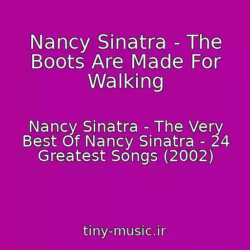 کاور آهنگ Nancy Sinatra - The Boots Are Made For Walking از Nancy Sinatra - The Very Best Of Nancy Sinatra - 24 Greatest Songs (2002)