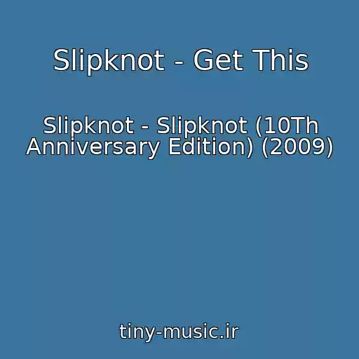 کاور آهنگ Slipknot - Get This از Slipknot - Slipknot (10Th Anniversary Edition) (2009)