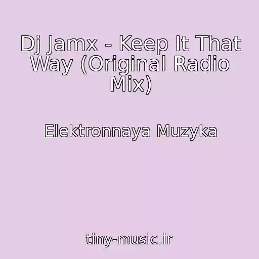 کاور آهنگ Dj Jamx - Keep It That Way (Original Radio Mix) از Elektronnaya Muzyka