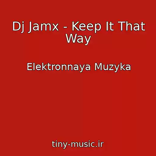 کاور آهنگ Dj Jamx - Keep It That Way از Elektronnaya Muzyka