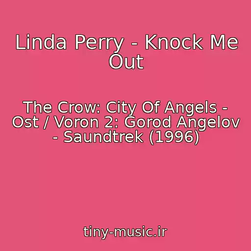کاور آهنگ Linda Perry - Knock Me Out از The Crow: City Of Angels - Ost / Voron 2: Gorod Angelov - Saundtrek (1996)