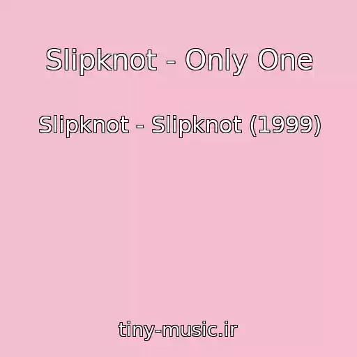 کاور آهنگ Slipknot - Only One از Slipknot - Slipknot (1999)
