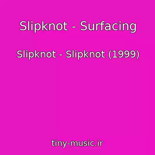 کاور آهنگ Slipknot - Surfacing از Slipknot - Slipknot (1999)