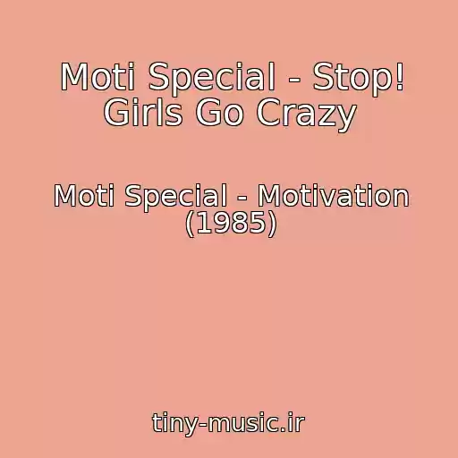 کاور آهنگ Moti Special - Stop! Girls Go Crazy از Moti Special - Motivation (1985)
