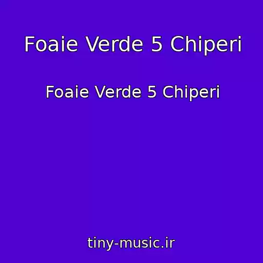 کاور آهنگ Foaie Verde 5 Chiperi از Foaie Verde 5 Chiperi