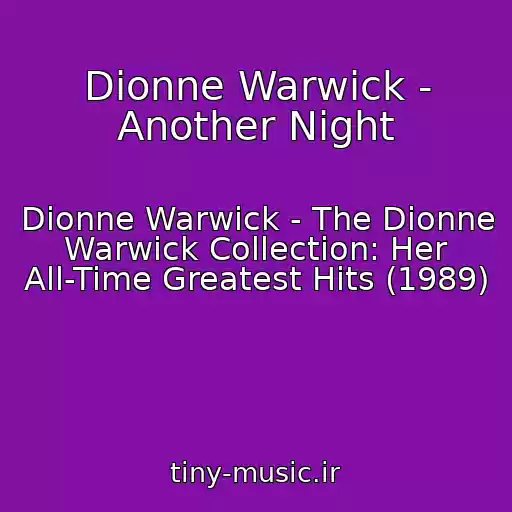 کاور آهنگ Dionne Warwick - Another Night از Dionne Warwick - The Dionne Warwick Collection: Her All-Time Greatest Hits (1989)