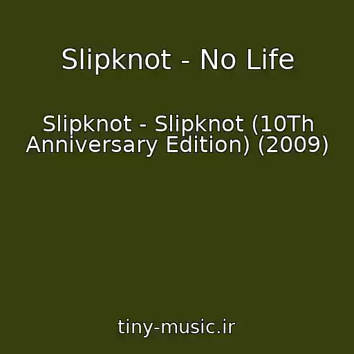 کاور آهنگ Slipknot - No Life از Slipknot - Slipknot (10Th Anniversary Edition) (2009)