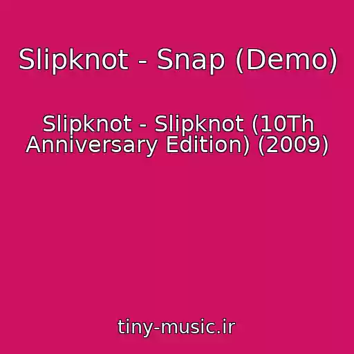 کاور آهنگ Slipknot - Snap (Demo) از Slipknot - Slipknot (10Th Anniversary Edition) (2009)