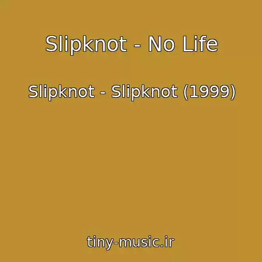 کاور آهنگ Slipknot - No Life از Slipknot - Slipknot (1999)
