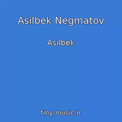 کاور آهنگ Asilbek Negmatov از Asilbek