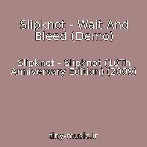 کاور آهنگ Slipknot - Wait And Bleed (Demo) از Slipknot - Slipknot (10Th Anniversary Edition) (2009)