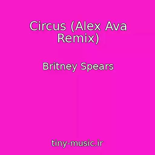 کاور آهنگ Circus (Alex Ava Remix) از Britney Spears