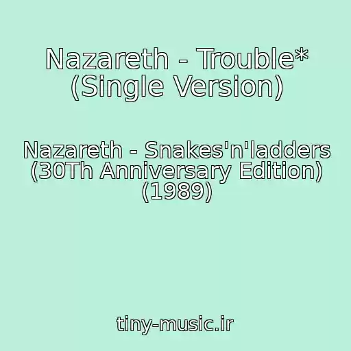 کاور آهنگ Nazareth - Trouble* (Single Version) از Nazareth - Snakes'n'ladders (30Th Anniversary Edition) (1989)