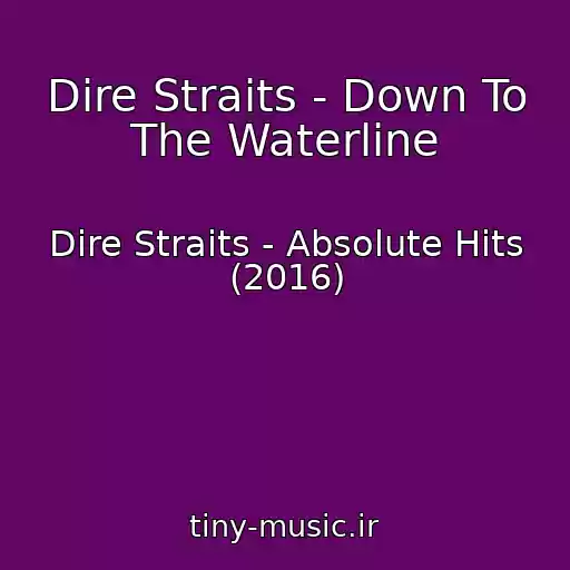 کاور آهنگ Dire Straits - Down To The Waterline از Dire Straits - Absolute Hits (2016)
