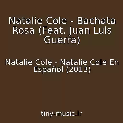 کاور آهنگ Natalie Cole - Bachata Rosa (Feat. Juan Luis Guerra) از Natalie Cole - Natalie Cole En Español (2013)