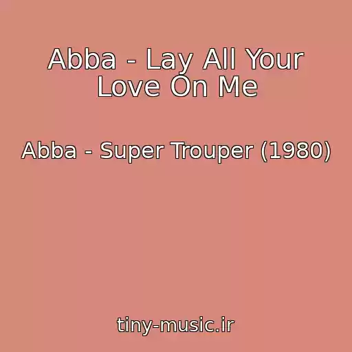 کاور آهنگ Abba - Lay All Your Love On Me از Abba - Super Trouper (1980)