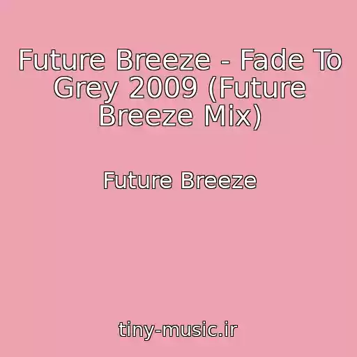 کاور آهنگ Future Breeze - Fade To Grey 2009 (Future Breeze Mix) از Future Breeze