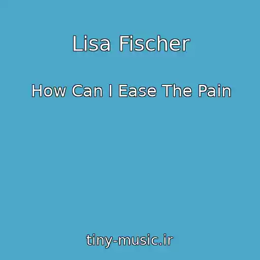کاور آهنگ Lisa Fischer از How Can I Ease The Pain