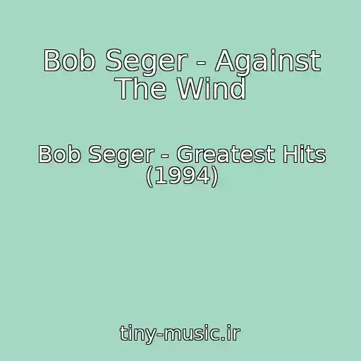 کاور آهنگ Bob Seger - Against The Wind از Bob Seger - Greatest Hits (1994)