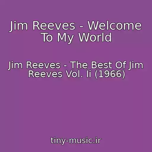 کاور آهنگ Jim Reeves - Welcome To My World از Jim Reeves - The Best Of Jim Reeves Vol. Ii (1966)