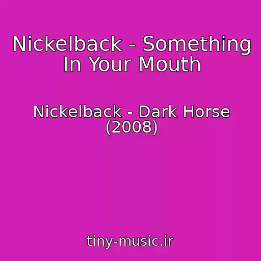 کاور آهنگ Nickelback - Something In Your Mouth از Nickelback - Dark Horse (2008)