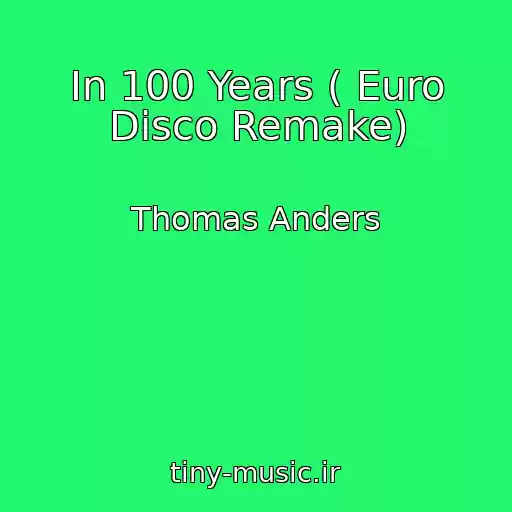 کاور آهنگ In 100 Years ( Euro Disco Remake) از Thomas Anders