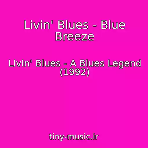 کاور آهنگ Livin' Blues - Blue Breeze از Livin' Blues - A Blues Legend (1992)