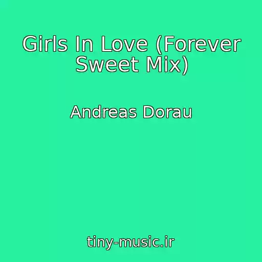 کاور آهنگ Girls In Love (Forever Sweet Mix) از Andreas Dorau
