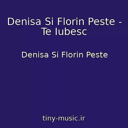 کاور آهنگ Denisa Si Florin Peste - Te Iubesc از Denisa Si Florin Peste
