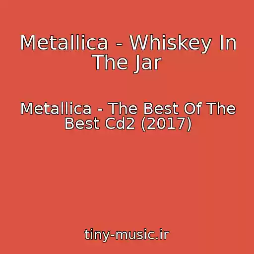 کاور آهنگ Metallica - Whiskey In The Jar از Metallica - The Best Of The Best Cd2 (2017)