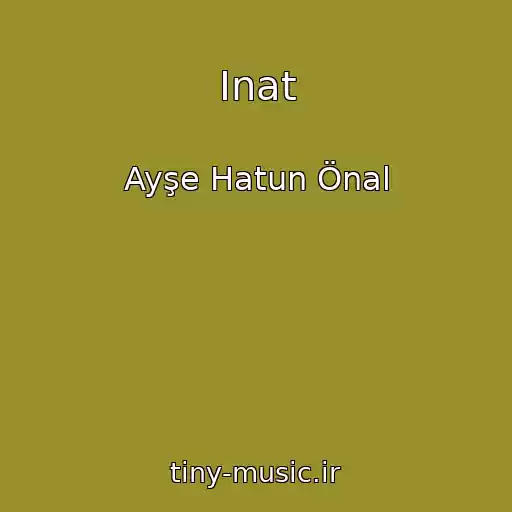 کاور آهنگ Inat از Ayşe Hatun Önal