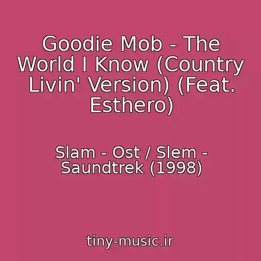 کاور آهنگ Goodie Mob - The World I Know (Country Livin' Version) (Feat. Esthero) از Slam - Ost / Slem - Saundtrek (1998)