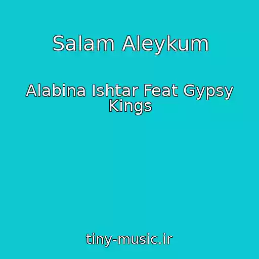 کاور آهنگ Salam Aleykum از Alabina Ishtar Feat Gypsy Kings