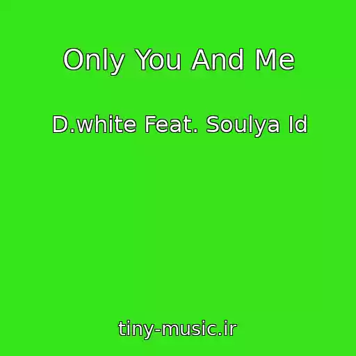کاور آهنگ Only You And Me از D.white Feat. Soulya Id