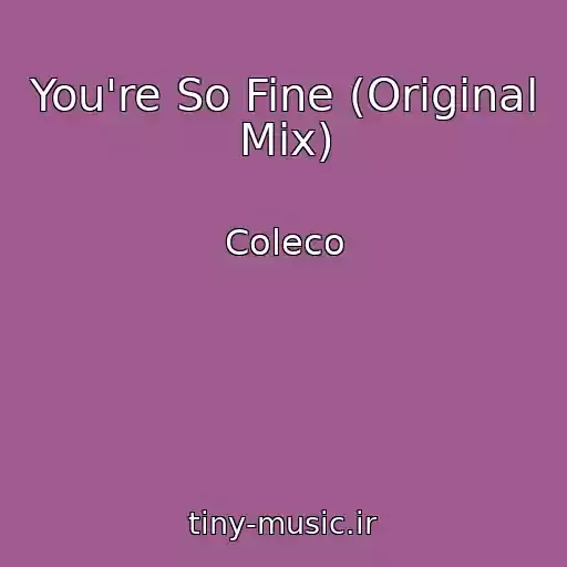 کاور آهنگ You're So Fine (Original Mix) از Coleco
