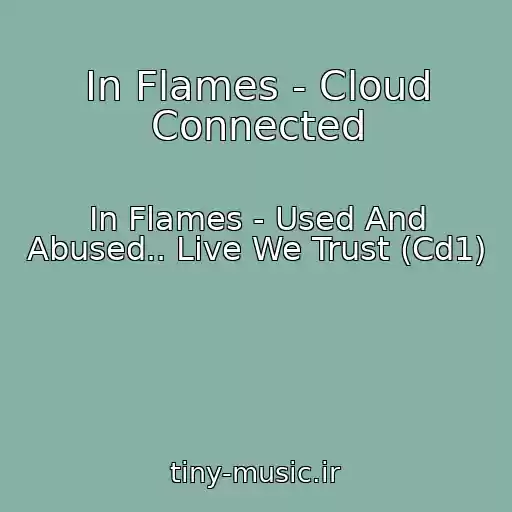 کاور آهنگ In Flames - Cloud Connected از In Flames - Used And Abused.. Live We Trust (Cd1)