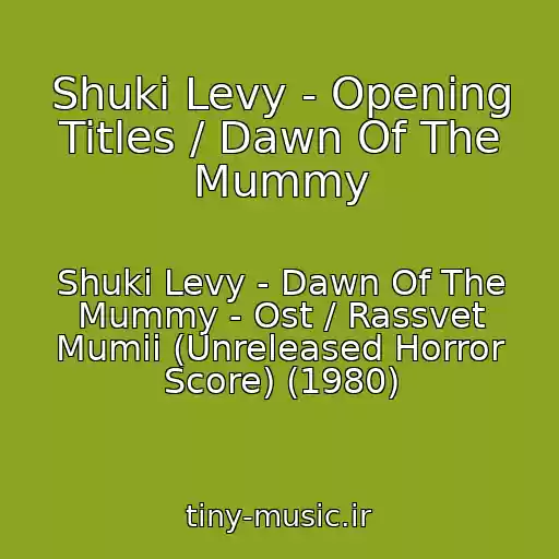 کاور آهنگ Shuki Levy - Opening Titles / Dawn Of The Mummy از Shuki Levy - Dawn Of The Mummy - Ost / Rassvet Mumii (Unreleased Horror Score) (1980)