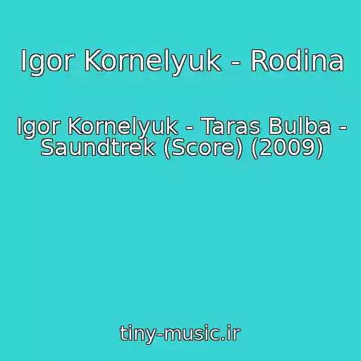 کاور آهنگ Igor Kornelyuk - Rodina از Igor Kornelyuk - Taras Bulba - Saundtrek (Score) (2009)
