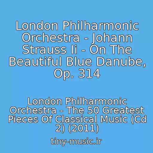 کاور آهنگ London Philharmonic Orchestra - Johann Strauss Ii - On The Beautiful Blue Danube, Op. 314 از London Philharmonic Orchestra - The 50 Greatest Pieces Of Classical Music (Cd 2) (2011)