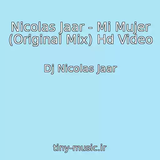 کاور آهنگ Nicolas Jaar - Mi Mujer (Original Mix) Hd Video از Dj Nicolas Jaar