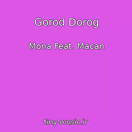 کاور آهنگ Gorod Dorog از Mona Feat. Macan