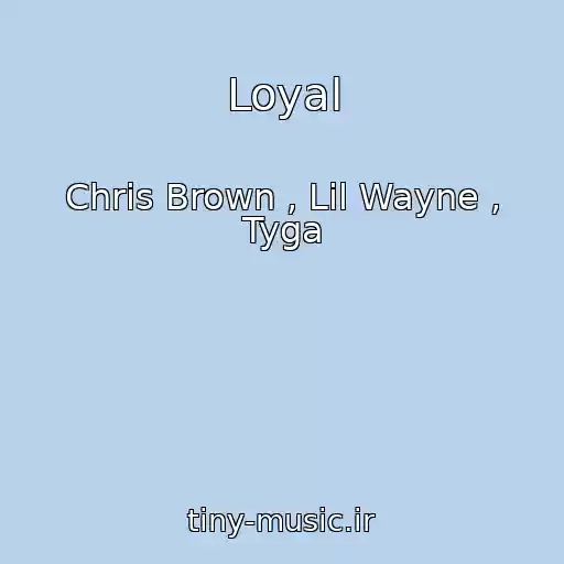 کاور آهنگ Loyal از Chris Brown , Lil Wayne , Tyga