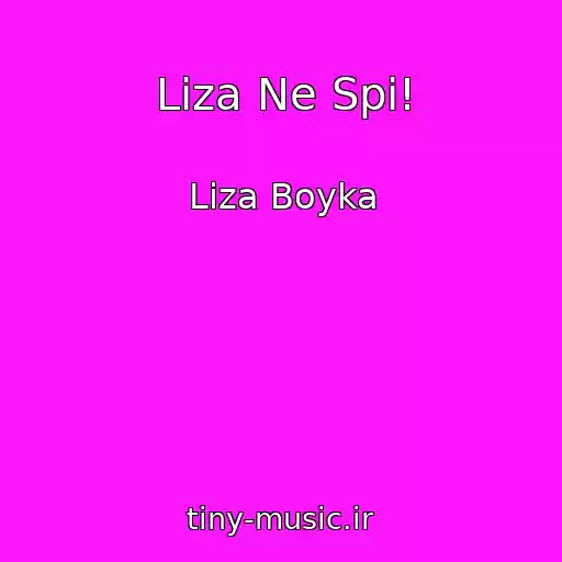 کاور آهنگ Liza Ne Spi! از Liza Boyka