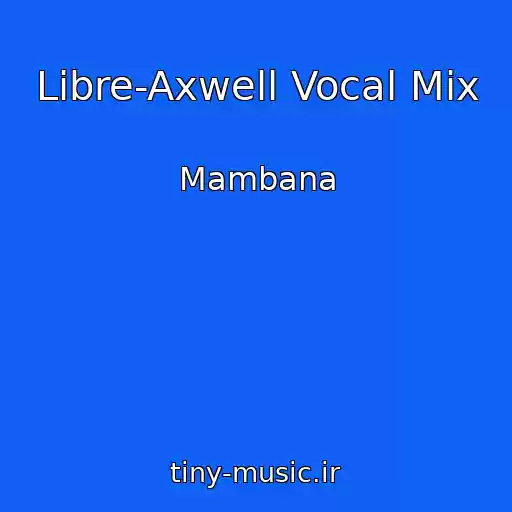 کاور آهنگ Libre-Axwell Vocal Mix از Mambana