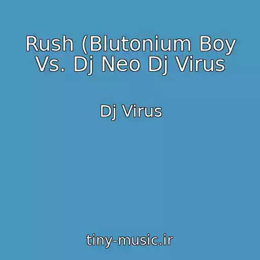 کاور آهنگ Rush (Blutonium Boy Vs. Dj Neo Dj Virus از Dj Virus