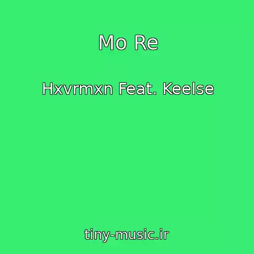 کاور آهنگ Mo Re از Hxvrmxn Feat. Keelse