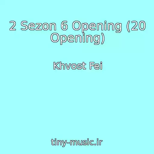 کاور آهنگ 2 Sezon 6 Opening (20 Opening) از Khvost Fei