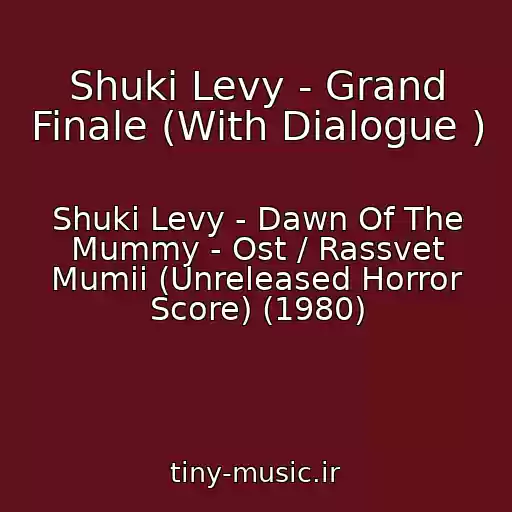 کاور آهنگ Shuki Levy - Grand Finale (With Dialogue ) از Shuki Levy - Dawn Of The Mummy - Ost / Rassvet Mumii (Unreleased Horror Score) (1980)